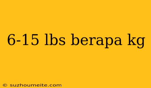 6-15 Lbs Berapa Kg