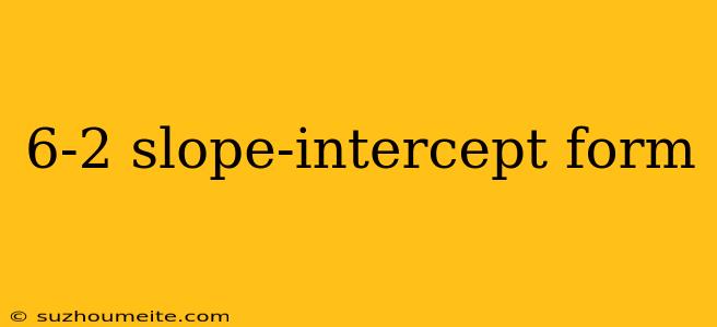 6-2 Slope-intercept Form