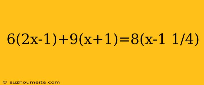 6(2x-1)+9(x+1)=8(x-1 1/4)