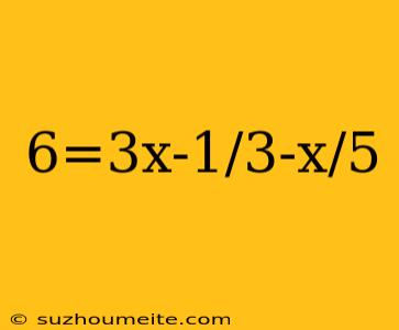 6=3x-1/3-x/5