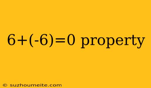 6+(-6)=0 Property