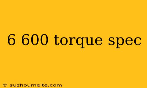 6 600 Torque Spec