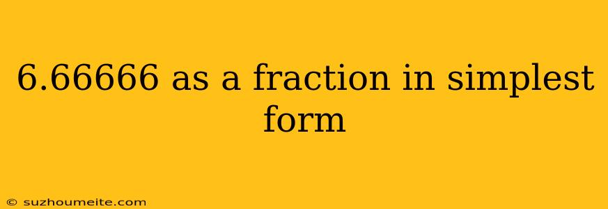 6.66666 As A Fraction In Simplest Form