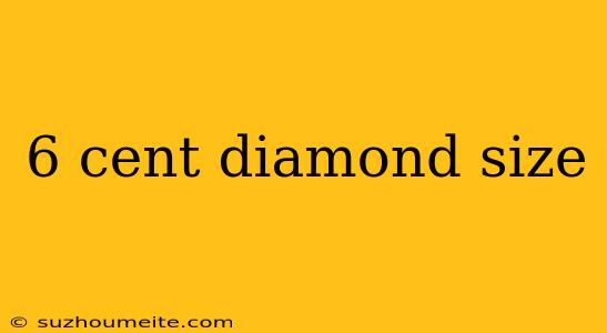 6 Cent Diamond Size