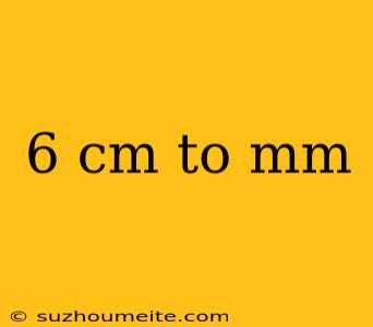 6 Cm To Mm