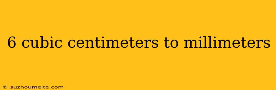 6 Cubic Centimeters To Millimeters