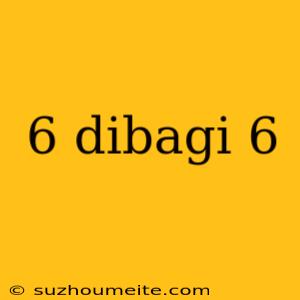 6 Dibagi 6