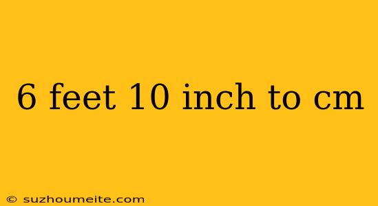 6 Feet 10 Inch To Cm