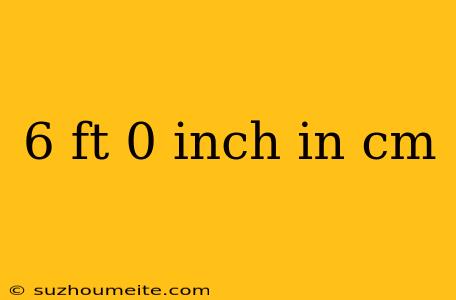 6 Ft 0 Inch In Cm