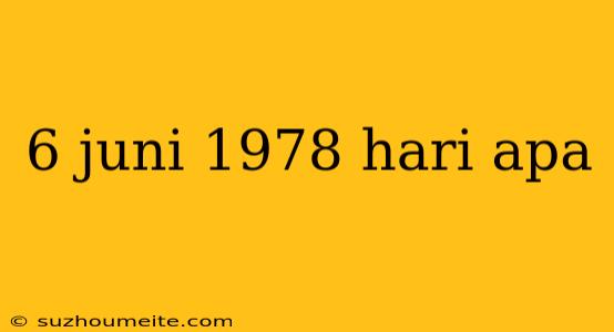 6 Juni 1978 Hari Apa