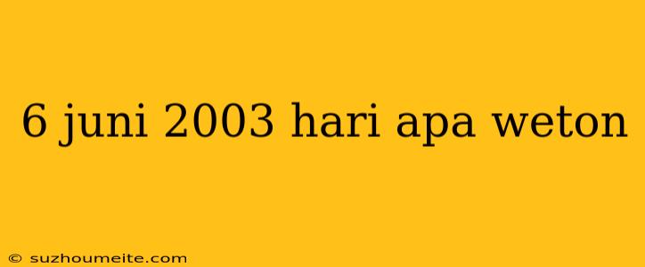 6 Juni 2003 Hari Apa Weton