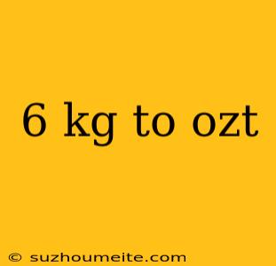 6 Kg To Ozt