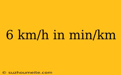 6 Km/h In Min/km