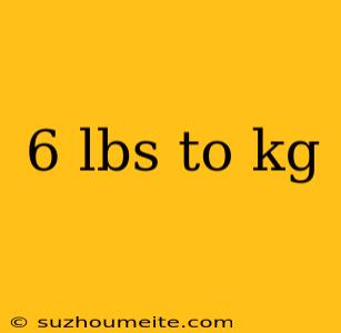 6 Lbs To Kg