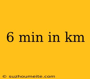 6 Min In Km