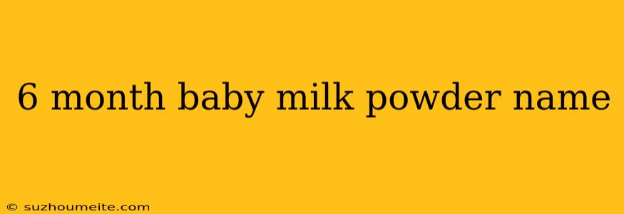 6 Month Baby Milk Powder Name