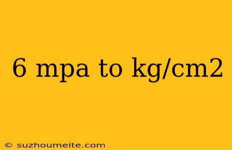 6 Mpa To Kg/cm2