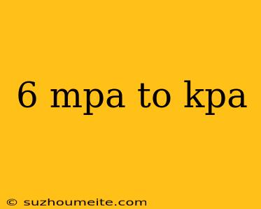 6 Mpa To Kpa