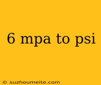 6 Mpa To Psi