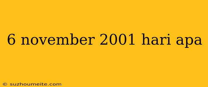 6 November 2001 Hari Apa