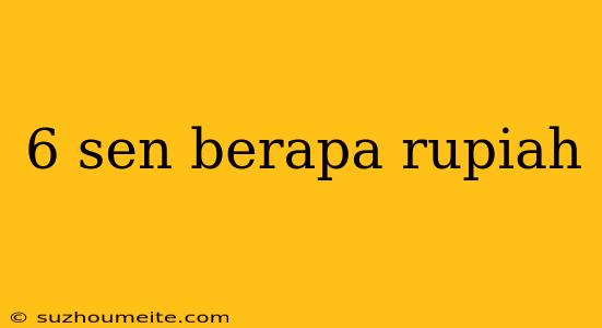 6 Sen Berapa Rupiah