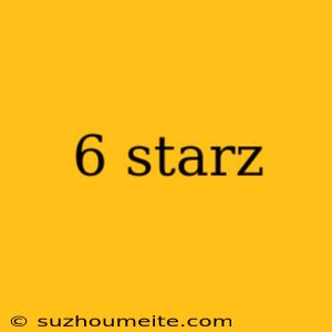 6 Starz