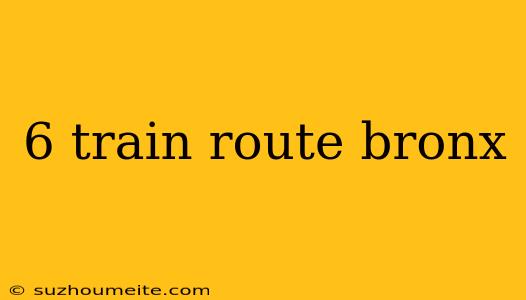 6 Train Route Bronx