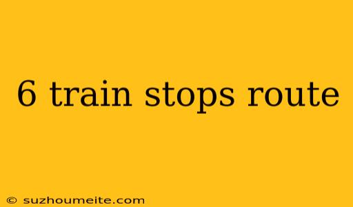 6 Train Stops Route