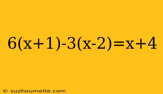 6(x+1)-3(x-2)=x+4