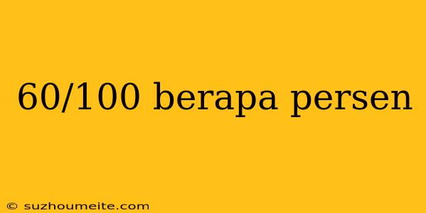 60/100 Berapa Persen