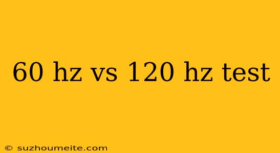 60 Hz Vs 120 Hz Test