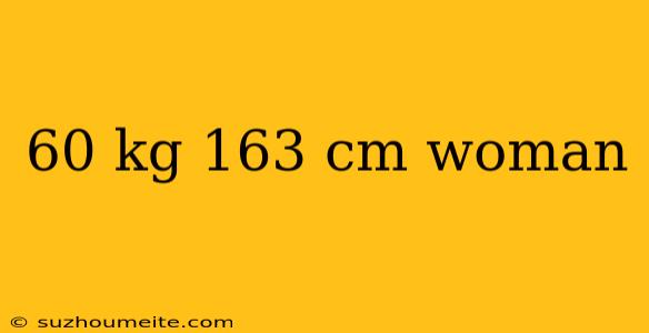 60 Kg 163 Cm Woman