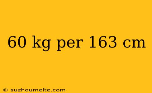 60 Kg Per 163 Cm