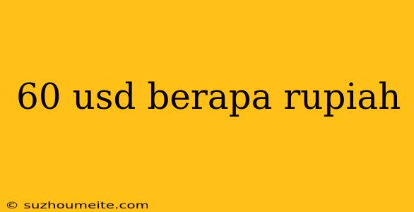 60 Usd Berapa Rupiah