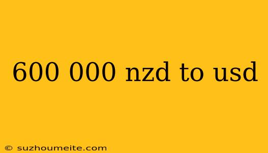 600 000 Nzd To Usd