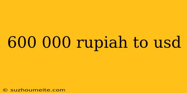 600 000 Rupiah To Usd