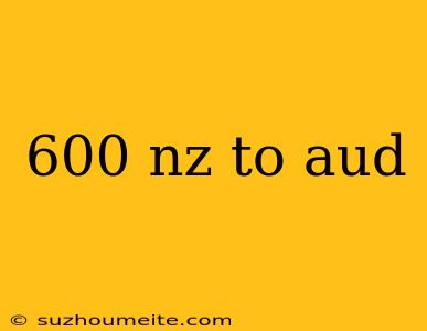 600 Nz To Aud