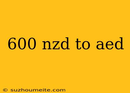 600 Nzd To Aed