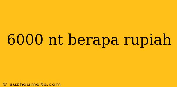 6000 Nt Berapa Rupiah