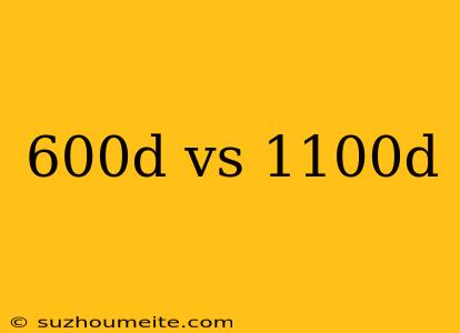 600d Vs 1100d