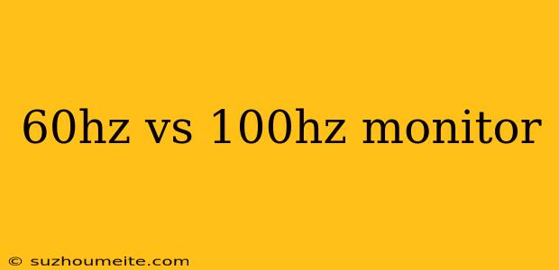 60hz Vs 100hz Monitor