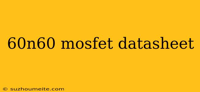 60n60 Mosfet Datasheet