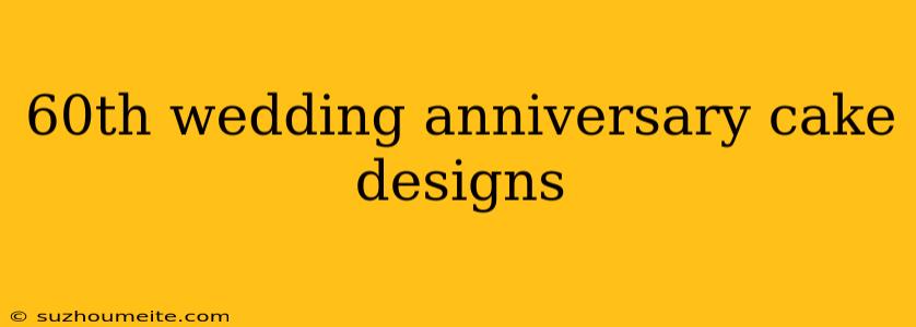 60th Wedding Anniversary Cake Designs