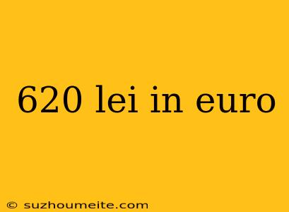 620 Lei In Euro