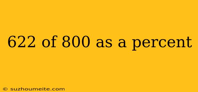 622 Of 800 As A Percent