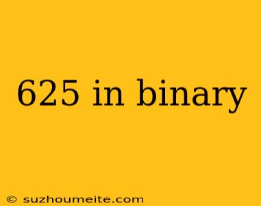 625 In Binary