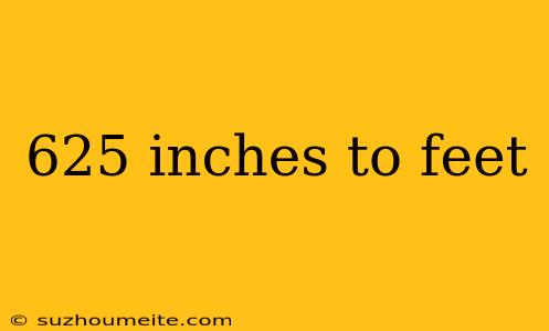 625 Inches To Feet