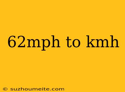 62mph To Kmh