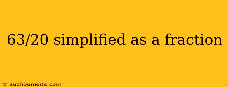 63/20 Simplified As A Fraction