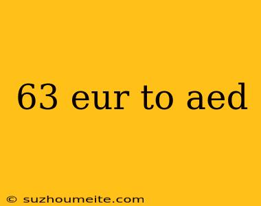 63 Eur To Aed